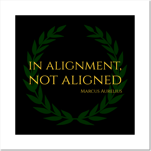 In Alignment, Not Aligned - Marcus Aurelius Stoicism Quote Wall Art by Styr Designs